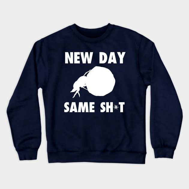 New Day, Same Shit Crewneck Sweatshirt by joefixit2